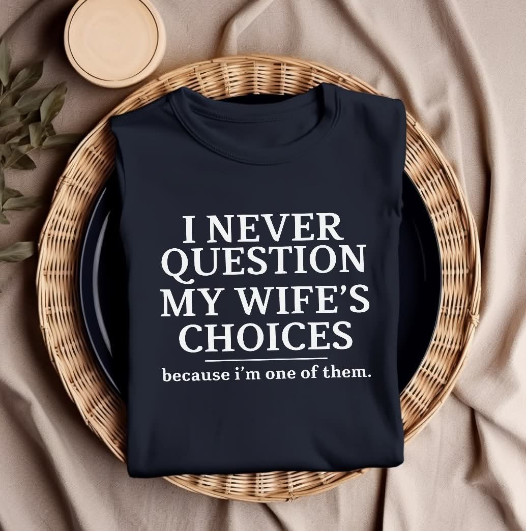 I Never Question T-shirt